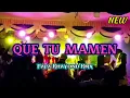 Lagu QUE TU MAMEN REMIX TERBARU VIRAL TIK TOK || PAPA RHAYOND RMX