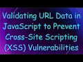 Validating URL Data in JavaScript to Prevent Cross-Site Scripting XSS Vulnerabilities