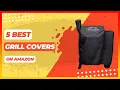 Best Grill Covers on Amazon Top 5 Tested Buying Guide