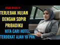 Lagu KISAH NYATA••° TERJEBAK HUJAN BADAI DENGAN SOPIR PRIBADIKU