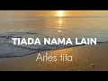 Download Lagu Tiada Nama Lain - Arles Tita (lirik lagu rohani )