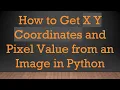 How to Get X Y Coordinates and Pixel Value from an Image in Python