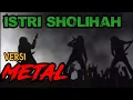 ISTRI SHOLIHAH //versi ROCK METAL