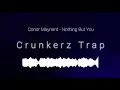 Download Lagu Conor Maynard - Nothing But You (Crunkerz Trap)
