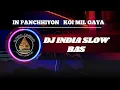 Lagu DJ INDIA SLOW BAS || IN PANCHHIYON KOI MIL GAYA