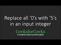 Replace all 0 with 5 in an input Integer GeeksforGeeks