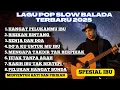 Download Lagu lagu pop slow balada terbaru 2025 SPESIAL LAGU UNTUK IBU menyentuh hati dan pikiran