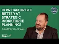 HOW CAN HR GET BETTER AT STRATEGIC WORKFORCE PLANNING