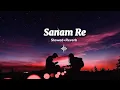 Download Lagu Sanam Re | Slowed+Reverb | Arijit Singh - Sanam Re