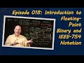 Ep 018 Introduction to Floating-Point Binary and IEEE-754 Notation