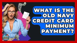 What Is The Old Navy Credit Card Minimum Payment - Crazy About Credit Cards