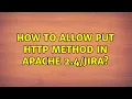 How to allow PUT HTTP method in Apache 2
