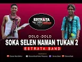 Download Lagu SOKA SELEN NAMAN TUKAN 2 | Estrata Band | Dolo-dolo| (Official Music Video)
