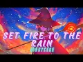 Download Lagu Set Fire To The Rain - NIGHTCORE