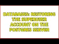 Databases Restoring the superuser account on the postgres server 2 Solutions