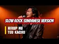 Lagu Hirup nu teu kaciri | Slow Rock Sunda 