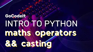 Python For Beginners - Lesson 3 Maths Operators and Casting