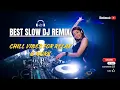 Download Lagu Best Slow DJ Remix 2025 – Chill Vibes for Relax \u0026 Work\