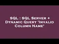 SQL SQL Server Dynamic Query Invalid Column Name