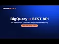 BigQuery to REST API in 2 Minutes DreamFactory