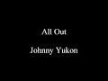 All Out - Johnny Yukon