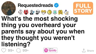What s the most shocking thing you overheard your parents say about you FULL STORY
