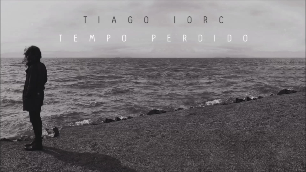 Tempo Perdio - Trilha Sonora (Os dias eram assim) TIAGO IORC Tempo Perdio - Trilha Sonora (Os dias eram assim) TIAGO IORC