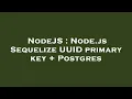 NodeJS Node js Sequelize UUID primary key Postgres