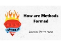 How are Methods Formed - Aaron Patterson