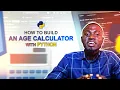 HOW TO BUILD A AGE CALCULATOR WITH PYTHON