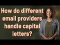 How do different email providers handle capital letters