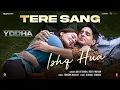 Download Lagu YODHA: Tere Sang Ishq Hua (Song) Sidharth Malhotra, Raashii Khanna,Arijit Singh,Neeti,Tanishk,Kunaal