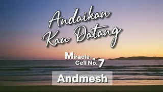 Andaikan Kau Datang - Andmesh (Lirik Lagu) OST Miracle in Cell No. 7