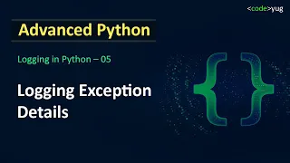 Logging in Python Logging Exception Details in Python Advanced Python Tutorial