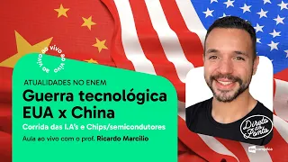 Atualidades: Guerra tecnológica EUA x China - corrida das I.A’s e Chips/semicondutores