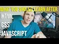 WHAT YOU NEED TO LEARN AFTER Javascript HTML CSS Get Motivated
