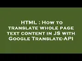 HTML How to translate whole page text content in JS with Google Translate-API