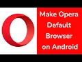 How to Set Opera as Default Browser on Android Phone