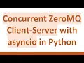 Concurrent ZeroMQ Client-Server with asyncio in Python