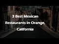 3 Best Mexican Restaurants in Orange California Tex-Mex Restaurants