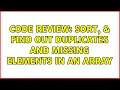 Code Review Sort find out duplicates and missing elements in an array 2 Solutions