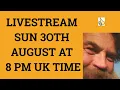 Livestream 30th August 2020 at 8 PM UK time