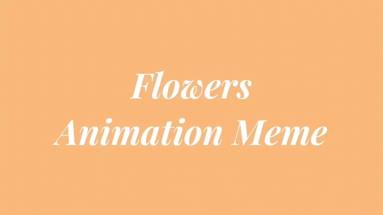 Flowers Animation Meme