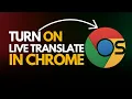 How to Turn On Live Translate in Google Chrome Real-Time Translation