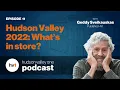 Hudson Valley 2022 What s in store - HV1 Podcast