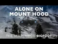Download Lagu BIGFOOT Documentary | ALONE Overnight on MOUNT HOOD | Mount Hood National Forest