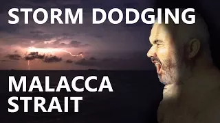 STORM DODGING IN THE MALACCA STRAIT Ep 79
