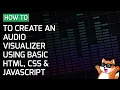 How to Create an Visualizer Using Basic HTML CSS JavaScript