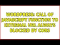 Wordpress call of javascript function to external url always blocked by cors