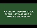 Android jQuery click event not working in mobile browsers